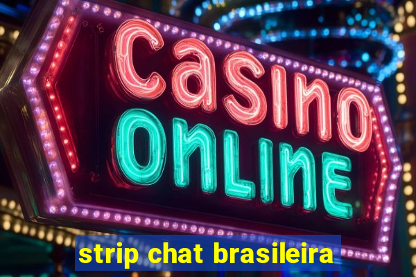 strip chat brasileira